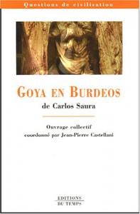 Couverture du livre Goya en Burdeos de Carlos Saura par Collectif dir. Jean-Pierre Castellani