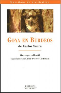 Couverture du livre Goya en Burdeos de Carlos Saura - Sous la direction de Jean-Pierre Castellani