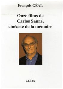 Couverture du livre Onze films de Carlos Saura, cinéaste de la mémoire - de François Géal