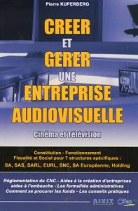 Couverture du livre Créer et gérer une entreprise audiovisuelle - de Pierre Kuperberg et Michel Cortet