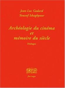 Couverture du livre Archéologie du cinéma et mémoire du siècle par Youssef Ishaghpour et Jean-Luc Godard