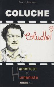 Couverture du livre Coluche, humouriste et humaniste par Pascal Djemaa