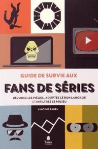 Couverture du livre Guide de survie aux fans de série par Vincent Parry