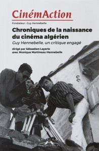 Couverture du livre Chroniques de la naissance du cinéma algérien par Guy Hennebelle, Sébastien Layerle et Monique Martineau-Hennebelle