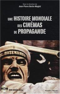 Couverture du livre Une histoire mondiale des cinémas de propagande - Sous la direction de Jean-Pierre Bertin-Maghit