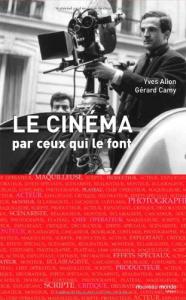 Couverture du livre Le cinéma par ceux qui le font par Gérard Camy et Yves Alion