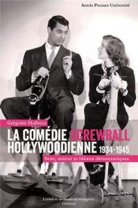 Couverture du livre La Comédie screwball hollywoodienne 1934-1945 - de Grégoire Halbout