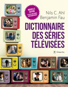 Couverture du livre Dictionnaire des séries télévisées par Collectif dir. Nils C. Ahl et Benjamin Fau