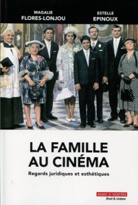 Couverture du livre La Famille au cinéma - Sous la direction de Magalie Flores-Lonjou et Estelle Epinoux