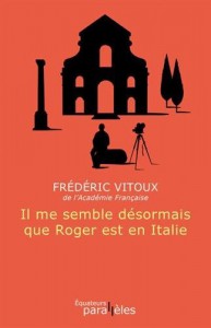 Couverture du livre Il me semble désormais que Roger est en Italie - de Frederic Vitoux