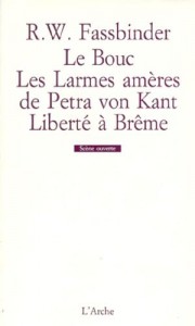 Couverture du livre Le Bouc, Les Larmes amères de Petra von Kant, Liberté à Brême - de Rainer Werner Fassbinder