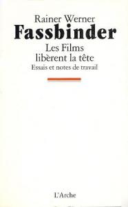 Couverture du livre Les films libèrent la tête par Rainer Werner Fassbinder