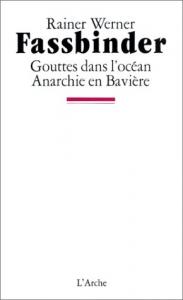 Couverture du livre Gouttes dans l'océan / Anarchie en Bavière - de Rainer Werner Fassbinder