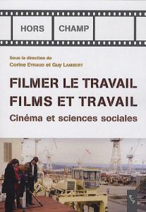 Couverture du livre Filmer le travail, films et travail - Sous la direction de Corine Eyraud et Guy Lambert