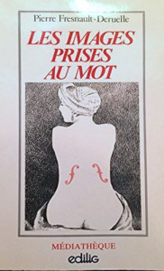 Couverture du livre Les Images prises au mot - de Pierre Fresnault-Deruelle