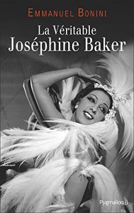 Couverture du livre La Véritable Joséphine Baker par Emmanuel Bonini