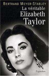 Couverture du livre La Véritable Elizabeth Taylor - de Bertrand Meyer-Stabley