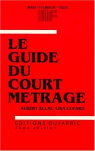 Couverture du livre Le guide du court métrage par Aubert Allal et Lisa Cléard