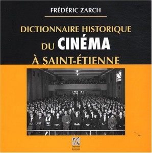 Couverture du livre Dictionnaire historique du cinéma à Saint-Etienne par Frédéric Zarch