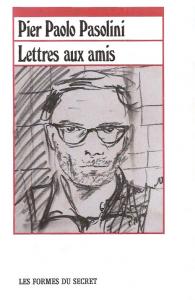 Couverture du livre Lettres aux amis - de Pier Paolo Pasolini
