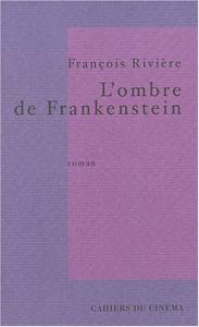 Couverture du livre L'Ombre de Frankenstein par François Rivière