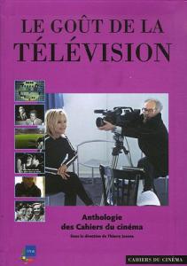 Couverture du livre Le goût de la télévision par Thierry Jousse, Fred Orain, Pierre Viollet et Pierre Sabbagh
