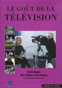Cover of the book Le Goût de la télévision - by Thierry Jousse, Fred Orain, Pierre Viollet and Pierre Sabbagh