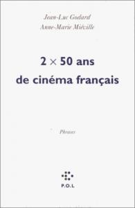 Couverture du livre 2 fois 50 ans de cinéma français par Jean-Luc Godard et Anne-Marie Miéville