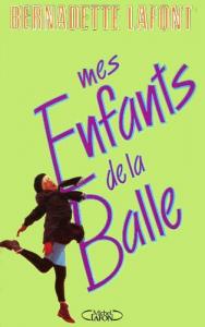 Cover of the book Mes enfants de la balle - by Bernadette Lafont