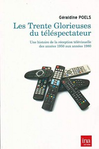 Couverture du livre Les Trente Glorieuses du téléspectateur - de Geraldine Poels