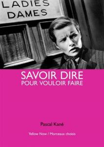Cover of the book Savoir dire pour vouloir faire - by Pascal Kané