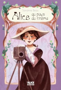 Alice au pays du cinéma:La vie extraordinaire d'Alice Guy, la première cinéaste