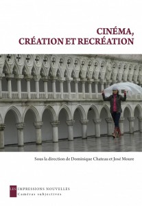 Couverture du livre Cinéma, création et recréation - Sous la direction de Dominique Chateau et José Moure
