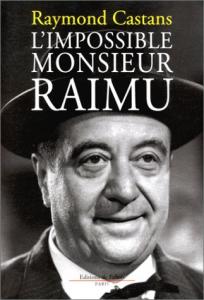 Couverture du livre L'Impossible Monsieur Raimu par Raymond Castans