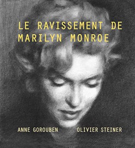Cover of the book Le Ravissement de Marilyn Monroe - by Anne Gorouben and Olivier Steiner