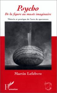 Couverture du livre Psycho, de la figure au musée imaginaire - de Martin Lefebvre