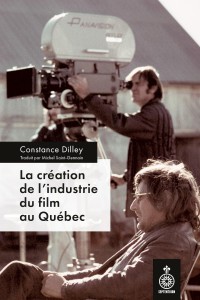 Cover of the book La Création de l'industrie du film au Québec - by Constance Dilley