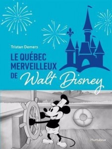 Couverture du livre Le Québec merveilleux de Walt Disney - de Tristan Demers