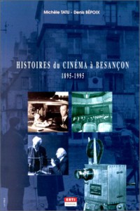Cover of the book Histoires du cinéma à Besançon - by Michèle Tatu and Denis Bépoix