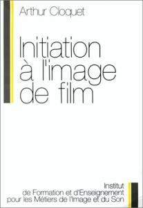 Couverture du livre Initiation à l'image de film - de Arthur Cloquet