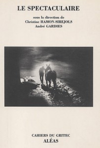 Couverture du livre Le Spectaculaire - Sous la direction de Christine Hamon-Siréjols et André Gardies