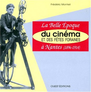 Couverture du livre La belle époque du cinéma et des fêtes foraines à Nantes par Frédéric Monteil