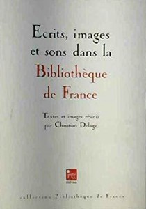 Couverture du livre Ecrits, images et sons dans la Bibliothèque de France par Collectif dir. Christian Delage
