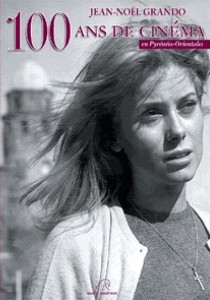 Couverture du livre 100 ans de cinéma en Pyrénées-Orientales - de Jean-Noël Grando