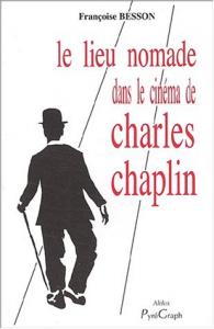 Couverture du livre Le lieu nomade dans le cinéma de Charles Chaplin par Françoise Besson
