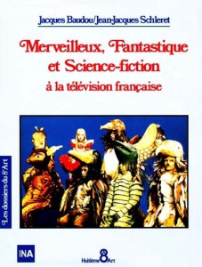 Couverture du livre Merveilleux, Fantastique et Science fiction à la télévision française par Jacques Baudou et Jean-Jacques Schleret