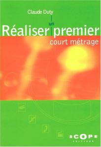 Couverture du livre Réaliser un premier court métrage - de Claude Duty