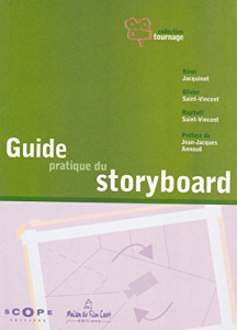 Couverture du livre Le Guide pratique du storyboard - de Olivier Saint-Vincent, Raphaël Saint-Vincent et Rémi Jacquinot
