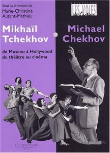 Couverture du livre Mikhaïl Tchekhov / Michael Chekhov - Sous la direction de Marie-Christine Autant-Mathieu
