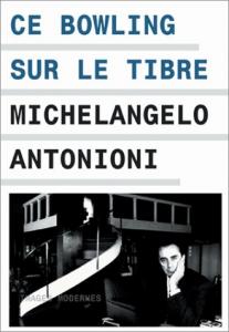 Couverture du livre Ce bowling sur le Tibre - de Michelangelo Antonioni